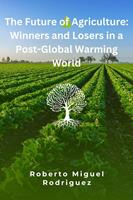   The Future of Agriculture: Winners and Losers in a Post-Global Warming World