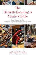   The Barretts Esophagus Mastery Bible: Your Blueprint for Complete Barretts Esophagus Management