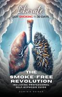   Liberate: The Smoke-Free Revolution: Quit Smoking in 30 Days Including Professional Self-Hypnosis Guide