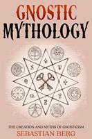   Gnostic Mythology: The Creation and Myths of Gnosticism