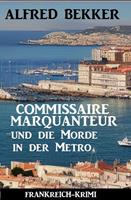 Commissaire Marquanteur und die Morde in der Metro: Frankreich Krimi
