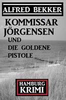   Kommissar Jörgensen und die goldene Pistole: Hamburg Krimi