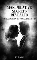 Manipulative Secrets Revealed: 8 Things Women Do To Manipulate Men