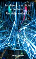   Inteligencia artificial en el futuro: Un viaje acelerado