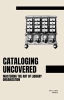   Cataloging Uncovered: Mastering the Art of Library Organization