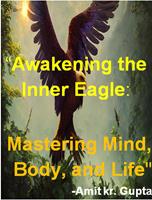   "Awakening the Inner Eagle: Mastering Mind, Body, and Life"