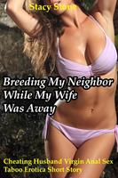 Breeding My Neighbor While My Wife Was Away (Cheating Husband Virgin Anal Sex Taboo Erotica Short Story)