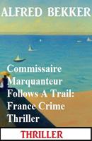   Commissaire Marquanteur Follows A Trail: France Crime Thriller