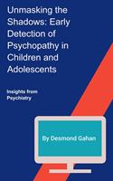   Unmasking the Shadows: Early Detection of Psychopathy in Children and Adolescents