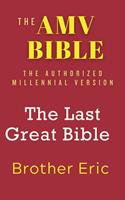 The AMV BIBLE - The Last Great Bible