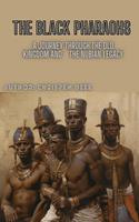   The Black Pharaohs: A Journey Through the Old Kingdom and the Nubian Legacy