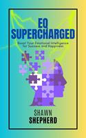   EQ Supercharged: Boost Your Emotional Intelligence for Success and Happiness