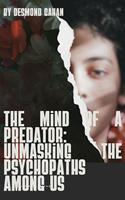   The Mind of a Predator: Unmasking the Psychopaths Among Us