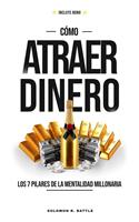 Como Atraer Dinero: Los 7 Pilares De La Mentalidad Millonaria
