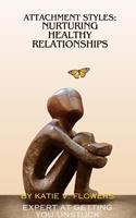   Understanding Attachment Styles: Nurturing Healthy Relationships.