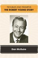   Troubles and Triumphs: The Robert Young Story