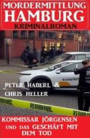   Kommissar Jörgensen und das Geschäft mit dem Tod: Mordermittlung Hamburg Kriminalroman