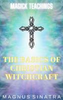   The Basics of Christian Witchcraft