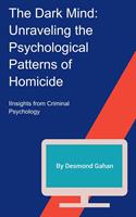   The Dark Mind: Unraveling the Psychological Patterns of Homicide