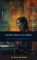   From Zero to Hero: Your Journey to Becoming a Data Scientist