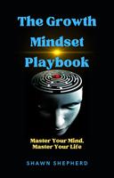   The Growth Mindset Playbook: Master Your Mind, Master Your Life
