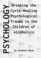   Breaking the Cycle: Healing Psychological Trauma in Children of Alcoholics