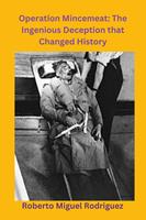   Operation Mincemeat: The Ingenious Deception that Changed History