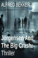   Jörgensen And The Big Crash: Thriller