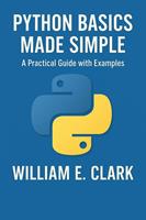   Python Basics Made Simple: A Practical Guide with Examples
