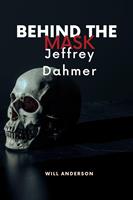   Behind the Mask: Jeffrey Dahmer