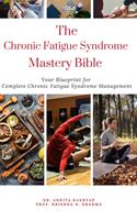   The Chronic Fatigue Syndrome Mastery Bible: Your Blueprint for Complete Chronic Fatigue Syndrome Management