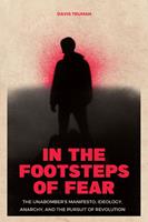   In the Footsteps of Fear The Unabomber's Manifesto, Ideology, Anarchy, And The Pursuit of Revolution