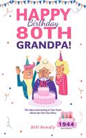   Happy 80th Birthday Grandpa!: The Most Interesting & Fun Facts About the Year You Were Born (1944 USA Edition)