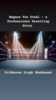   Magnus Von Stahl - a Professional Wrestling Story