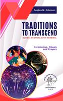   Traditions to Transcend: Global Festivals for Renewal: Ceremonies, Rituals and Prayers
