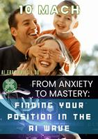   From Anxiety to Mastery: Finding Your Position in the AI Wave