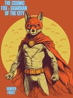   The Cosmic Fox: Guardian of the City