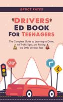   Drivers Ed Book For Teenagers: The Complete Guide to Learning to Drive, All Traffic Signs, and Passing the DMV Written Test