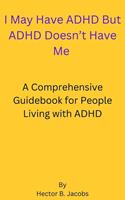   I May Have ADHD But ADHD Doesn't Have Me