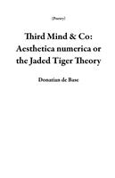 Third Mind & Co: Aesthetica numerica or the Jaded Tiger Theory