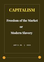   Capitalism: Freedom of the Market or Modern Slavery