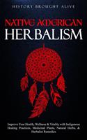   Native American Herbalism: Improve Your Health, Wellness & Vitality with Indigenous Healing Practices, Medicinal Plants, Natural Herbs, & Herbalist Remedies