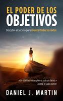   El poder de los objetivos: Descubre el secreto para alcanzar todas tus metas