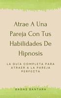 Atrae A Una Pareja Con Tus Habilidades De Hipnosis