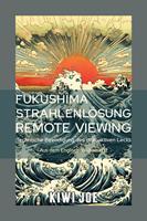   Fukushima Strahlenlösung Remote Viewing: Technische Beendigung des radioaktiven Lecks