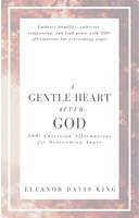  A Gentle Heart After God: 200+ Christian Affirmations for Overcoming Anger