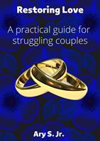   Restoring Love A practical guide for struggling couples