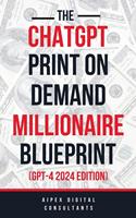 The ChatGPT Print On Demand Millionaire Blueprint (GPT-4 2024 Edition)