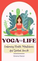   Yoga For Life - Embracing Health, Mindfulness And Spiritual Growth
