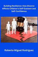   Building Resilience: How Divorce Affects Children's Self-Esteem and Self-Confidence